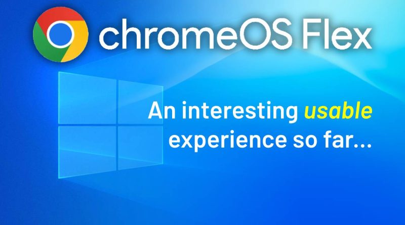 Chrome OS Flex – An interesting usable experience so far …