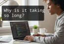 Why is it taking so long?